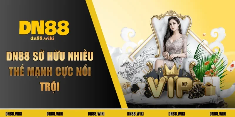 DN88 sở hữu nhiều thế mạnh cực nổi trội