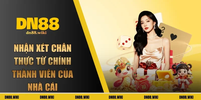 Nhận xét chân thực từ chính thành viên của nhà cái